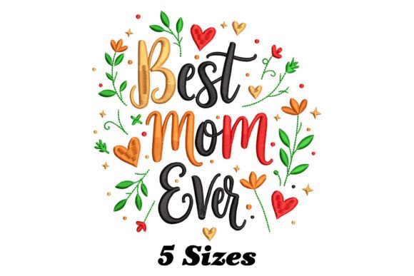 Floral Best Mom Ever: A Heartfelt Embroidery Design